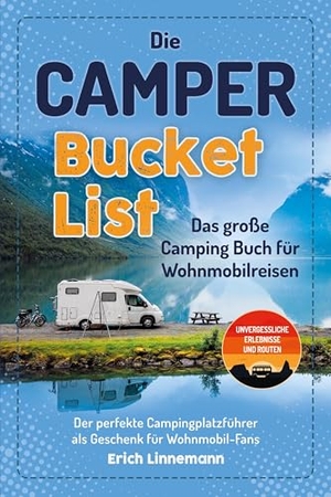Linnemann, Erich. Die Camper Bucket List - Das große Camping Buch für Wohnmobilreisen - Unvergessliche Erlebnisse und Routen - Der perfekte Campingplatzführer als Geschenk für Wohnmobil-Fans. Eulogia Verlags GmbH, 2025.
