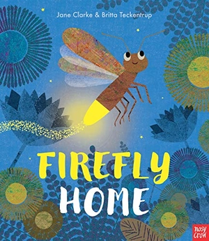 Clarke, Jane. Firefly Home. Nosy Crow IWUK, 2019.