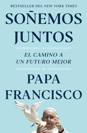 Francisco, Papa. Soñemos Juntos (Let Us Dream Spanish Edition) - El Camino a Un Futuro Mejor. Simon & Schuster, 2022.