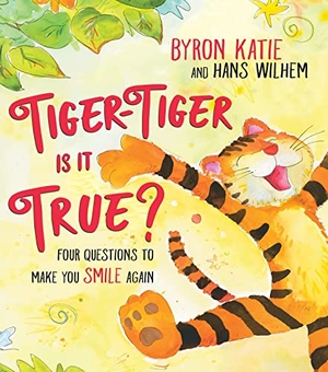 Katie, Byron / Hans Wilhelm. Tiger-Tiger, Is It True? - Four Questions to Make You Smile Again. Hay House UK Ltd, 2021.