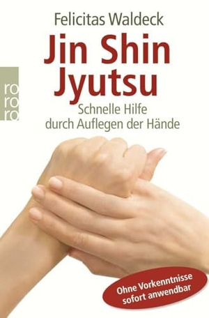 Waldeck, Felicitas. Jin Shin Jyutsu - Schnelle Hilfe durch Auflegen der Hände - Ohne Vorkenntnisse sofort anwendbar. Rowohlt Taschenbuch Verlag, 2009.