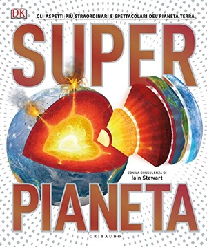 Woodward, John / Iain Stewart. Superpianeta. Gli aspetti più straordinari e spettacolari del pianeta Terra. Gribaudo, 2018.