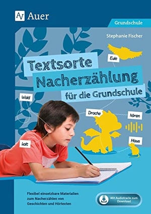 Fischer, Stephanie. Textsorte Nacherzählung für die Grundschule - Flexibel einsetzbare Materialien zum Nacherzählen von Geschichten und Hörtexten (1. bis 4. Klasse). Auer Verlag i.d.AAP LW, 2022.