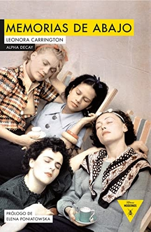 Poniatowska, Elena / Leonora Carrington. Memorias de abajo. Ediciones Alpha Decay, S.A., 2017.