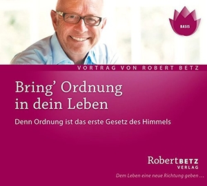 Betz, Robert Theodor. Bring' Ordnung in dein Leben - Denn Ordnung ist das erste Gesetz des Himmels. Roberto & Philippo, Vlg., 2006.