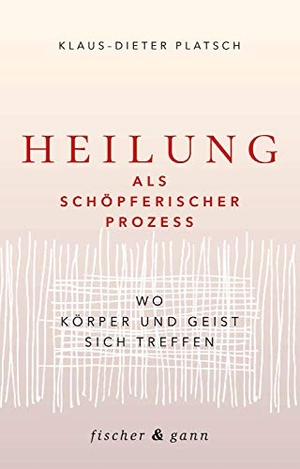 Platsch, Klaus-Dieter. Heilung als schöpferischer Prozess - Wo Körper und Geist sich treffen. Fischer & Gann, 2020.
