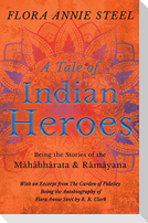 A Tale of Indian Heroes; Being the Stories of the Mâhâbhârata and Râmâyana