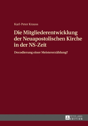 Krauss, Karl-Peter. Die Mitgliederentwicklung der Neuapostolischen Kirche in der NS-Zeit - Decodierung einer Meistererzählung?. Peter Lang, 2017.