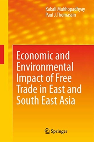 Mukhopadhyay, Kakali / Paul J. Thomassin. Economic and Environmental Impact of Free Trade in East and South East Asia. Springer Nature B.V., 2010.