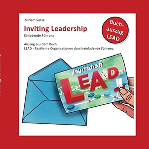 Sasse, Miriam. Inviting Leadership - Einladende Führung - Auszug aus dem Buch LEAD - Resilente Organisationen durch einladende Führung. Books on Demand, 2022.