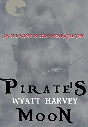 Harvey, Wyatt. Pirate's Moon - Book Two of the Mick Priest Novels. terebinth tree publications, 2019.
