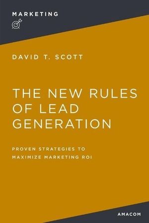 Scott, David. The New Rules of Lead Generation - Proven Strategies to Maximize Marketing Roi. HarperCollins Leadership, 2023.