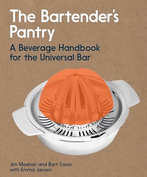 Meehan, Jim / Bart Sasso. The Bartender's Pantry - A Beverage Handbook for the Universal Bar. Clarkson Potter/Ten Speed, 2024.