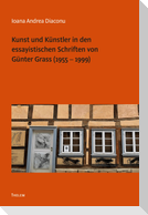 Kunst und Künstler in den essayistischen Schriften von Günter Grass (1955 - 1999)