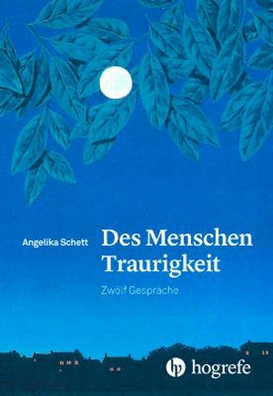 Schett, Angelika. Des Menschen Traurigkeit - Zwölf Gespräche. Hogrefe AG, 2017.