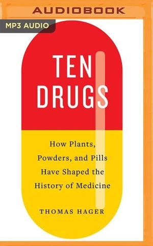 Hager, Thomas. Ten Drugs: How Plants, Powders, and Pills Have Shaped the History of Medicine. Brilliance Audio, 2019.