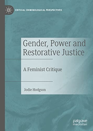 Hodgson, Jodie. Gender, Power and Restorative Justice - A Feminist Critique. Springer International Publishing, 2022.