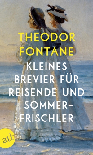 Fontane, Theodor. Kleines Brevier für Reisende und Sommerfrischler. Aufbau Taschenbuch Verlag, 2018.