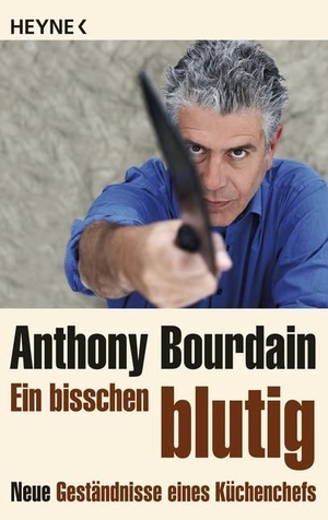 Bourdain, Anthony. Ein bisschen blutig - Neue Geständnisse eines Küchenchefs. Heyne Taschenbuch, 2012.
