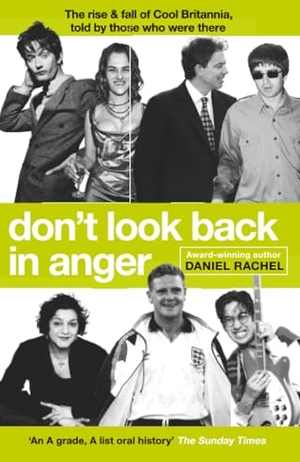 Rachel, Daniel. Don't Look Back In Anger - The rise and fall of Cool Britannia, told by those who were there. Orion Publishing Co, 2021.