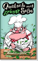 Quatsch mit grüner Soße