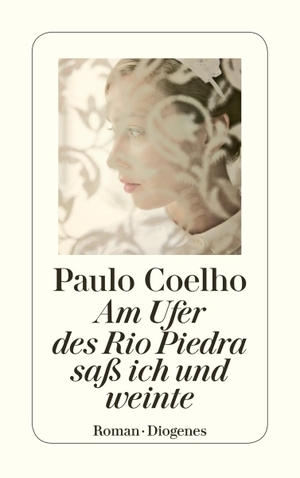 Coelho, Paulo. Am Ufer des Rio Piedra saß ich und weinte. Diogenes Verlag AG, 2000.