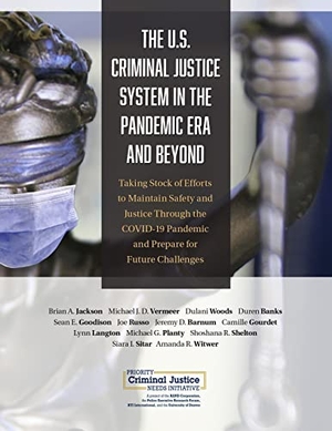 Jackson, Brian A / Planty, Michael G et al. U.S. Criminal Justice System in the Pandemic Era and Beyond - Taking Stock of Efforts to Maintain Safety and Justice Through the Covid-19 Pandemic and Prepare for Future Challenges. RAND Corporation, 2021.