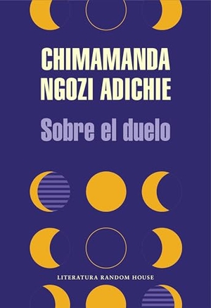 Adichie, Chimamanda Ngozi. Sobre El Duelo / About Mourning. Prh Grupo Editorial, 2021.