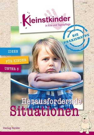 Die Praxismappe: Herausfordernde Situationen - Kleinstkinder in Kita und Tagespflege: Ideen für Kinder unter 3. Herder Verlag GmbH, 2026.