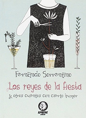 Sorrentino, Fernando. Los reyes de la fiesta : y otros cuentos con cierto humor. Apache Libros, 2016.