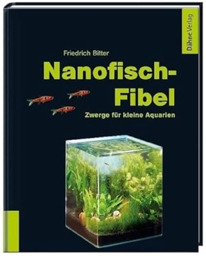 Bitter, Friedrich. Nanofisch-Fibel - Zwerge für kleine Aquarien. Daehne Verlag, 2010.