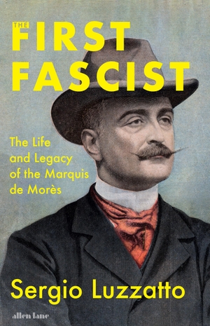 Luzzatto, Sergio. The First Fascist - The Life and Legacy of the Marquis de Morès. Penguin Books Ltd (UK), 2026.