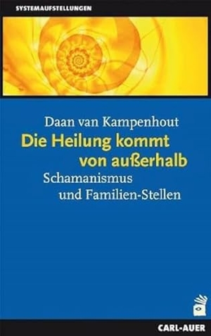 Kampenhout, Daan van. Die Heilung kommt von ausserhalb - Schamanismus und Familien-Stellen. Auer-System-Verlag, Carl, 2022.