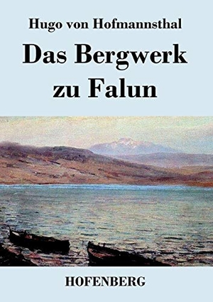 Hofmannsthal, Hugo Von. Das Bergwerk zu Falun. Henricus - Edition Deutsche Klassik GmbH, Berlin, 2014.