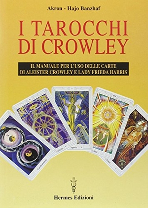 Akron / Hajo Banzhaf. I tarocchi di Crowley. Il manuale per l'uso delle carte di Aleister Crowley e lady Frieda Harris. Hermes Edizioni, 1996.