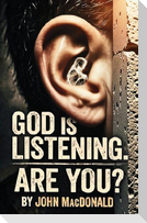 God Is Listening. Are You?