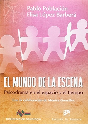 Población Knappe, Pablo / López Barberá, Elisa et al. El mundo de la escena : psicodrama en el espacio y el tiempo. Desclée De Brouwer, 2016.