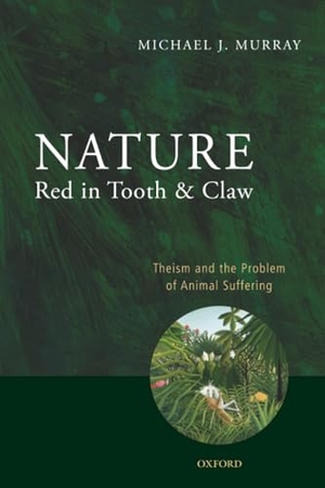Murray, Michael. Nature Red in Tooth and Claw - Theism and the Problem of Animal Suffering. OUP Oxford, 2011.