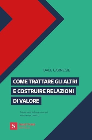 Carnegie, Dale. Come trattare gli altri e costruire relazioni di valore. Santelli Editore, 2026.