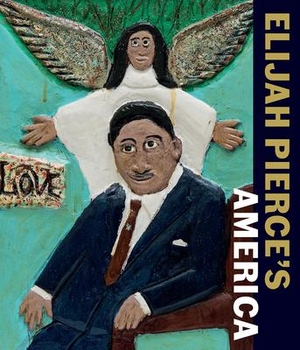 Elijah Pierce's America. Paul Holberton Publishing Ltd, 2020.