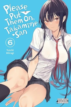Hiiragi, Yuichi. Please Put Them On, Takamine-San, Vol. 6. Yen Press, 2023.