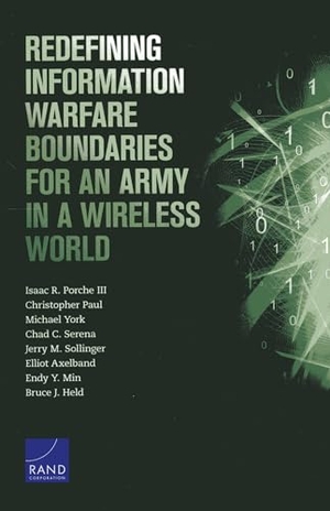 Porche, Isaac R / Christopher Paul. Redefining Information Warfare Boundaries for an Army in a Wireless World. RAND Corporation, 2013.