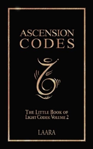 Laara. Ascension Codes - Little Book of Light Codes (Volume 2) - Activation Symbols, Messages and Guidance for Awakening. Peacock Wisdom Publishing, 2023.
