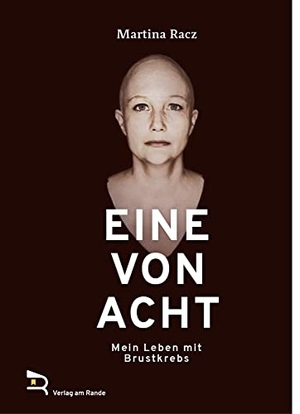 Racz, Martina. EINE VON ACHT - Mein Leben mit Brustkrebs. Verlag am Rande, 2021.