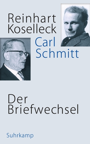 Koselleck, Reinhart / Carl Schmitt. Der Briefwechsel - 1953-1983. Suhrkamp Verlag AG, 2019.