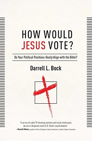Bock, Darrell L. How Would Jesus Vote? - Do Your Political Views Really Align with the Bible?. Howard Books, 2016.