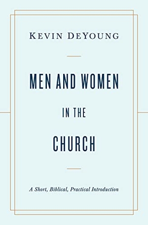 Deyoung, Kevin. Men and Women in the Church - A Short, Biblical, Practical Introduction. Crossway, 2021.