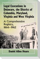 Legal Executions in Delaware, the District of Columbia, Maryland, Virginia and West Virginia