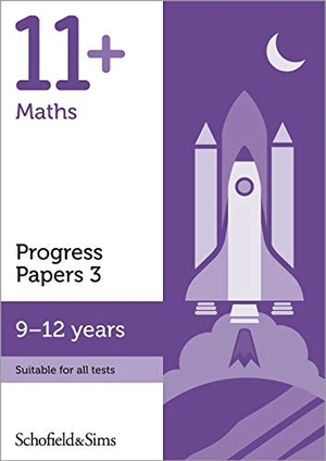 Berry / Brant et al. 11+ Maths Progress Papers Book 3: KS2, Ages 9-12. Schofield & Sims Ltd, 2018.