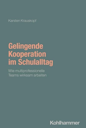 Krauskopf, Karsten. Gelingende Kooperation im Schulalltag - Wie multiprofessionelle Teams wirksam arbeiten. Kohlhammer W., 2026.